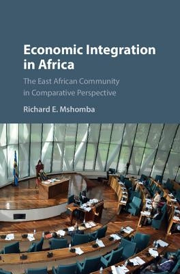 Economic Integration in Africa: The East African Community in Comparative Perspective by Mshomba, Richard E.