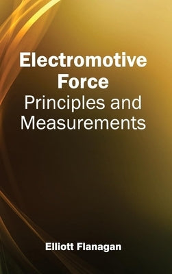 Electromotive Force: Principles and Measurements by Flanagan, Elliott