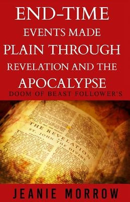 End-time events made plain through Revelation and the Apocalypse -Large Print: DOOM Of beast follower's by Morrow, Jeanie
