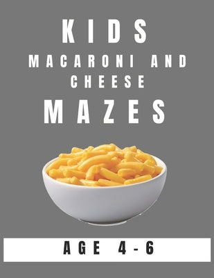 Kids Macaroni and Cheese Mazes Age 4-6: A Maze Activity Book for Kids, Great for Developing Problem Solving Skills, Spatial Awareness, and Critical Th by Books, My Sweet