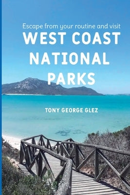 Escape Your Routine and Visit the Most Popular West Coast National Parks by Glez, Tony George