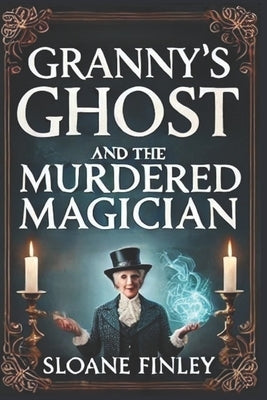 Granny's Ghost and the Murdered Magician by Finley, Sloane