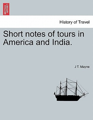 Short Notes of Tours in America and India. by Mayne, J. T.
