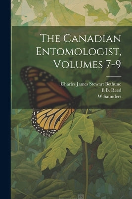 The Canadian Entomologist, Volumes 7-9 by Bethune, Charles James Stewart