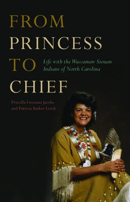 From Princess to Chief: Life with the Waccamaw Siouan Indians of North Carolina by Jacobs, Priscilla Freeman