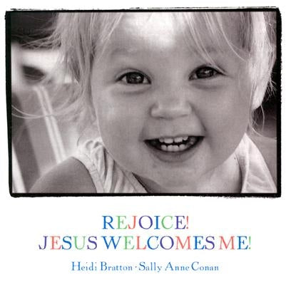 Rejoice! Jesus Welcomes Me! by Bratton, Heidi