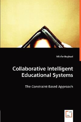 Collaborative Intelligent Educational Systems by Baghaei, Nilufar