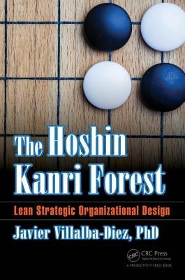 The Hoshin Kanri Forest: Lean Strategic Organizational Design by Villalba-Diez Phd, Javier