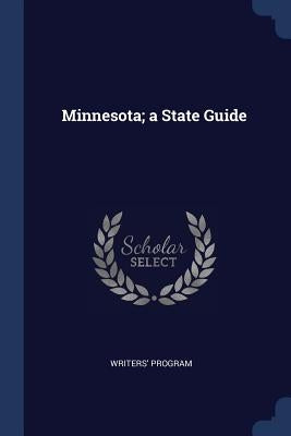 Minnesota; a State Guide by Program, Writers'