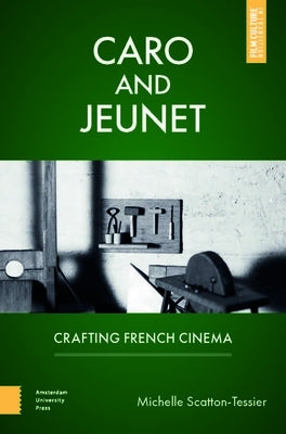 Caro and Jeunet: Crafting French Cinema by Scatton-Tessier, Michelle