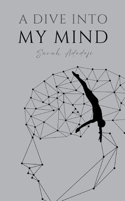 A Dive Into My Mind by Adedeji, Sarah