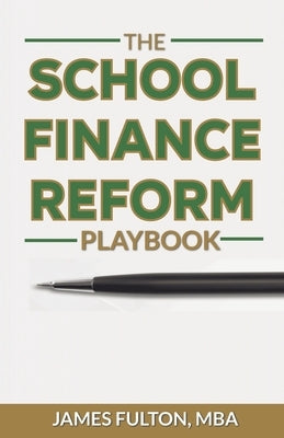 The School Finance Reform Playbook by Fulton, Mba James