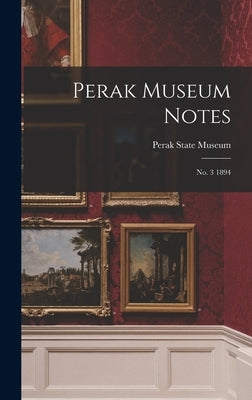 Perak Museum Notes: No. 3 1894 by Perak State Museum