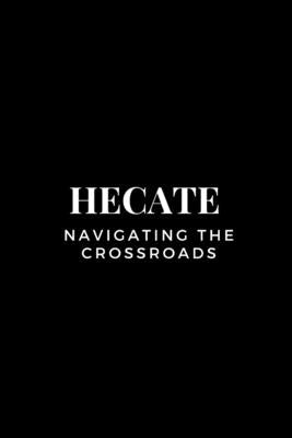 Hecate - Navigating the Crossroads by Muir, Nichole