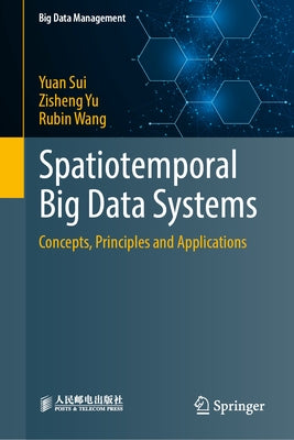 Spatiotemporal Big Data Systems: Concepts, Principles and Applications by Sui, Yuan