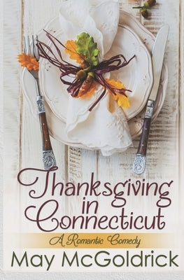 Thanksgiving in Connecticut (A Romantic Comedy) by Coffey, Jan
