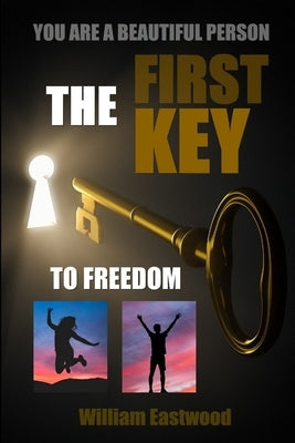 You Are a Beautiful Person - The First Key to Freedom by Eastwood, William