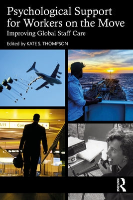 Psychological Support for Workers on the Move: Improving Global Staff Care by Thompson, Kate S.