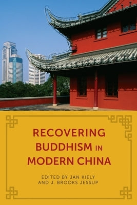 Recovering Buddhism in Modern China by Kiely, Jan