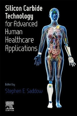 Silicon Carbide Technology for Advanced Human Healthcare Applications by Saddow, Stephen E.