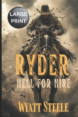 Ryder - Hell for Hire - LARGE PRINT: Classic Western Novel by Steele, Wyatt