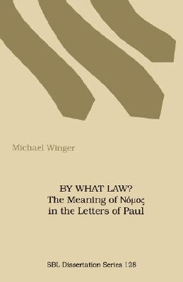 By What Law? the Meaning of Nuos in the Letters of Paul by Winger, Michael