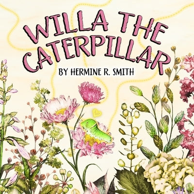Willa the Caterpillar by Smith, Hermine R.