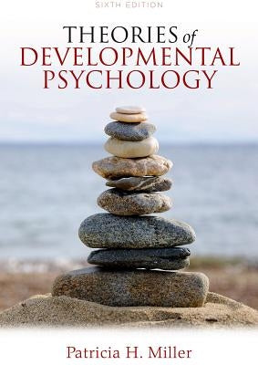 Theories of Developmental Psychology by Miller, Patricia H.