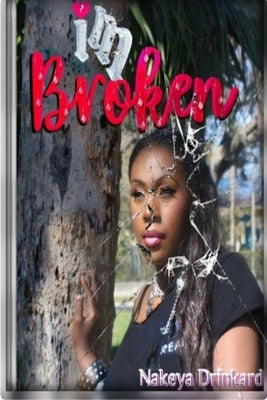 I'm Broken by Drinkard, Nakeya