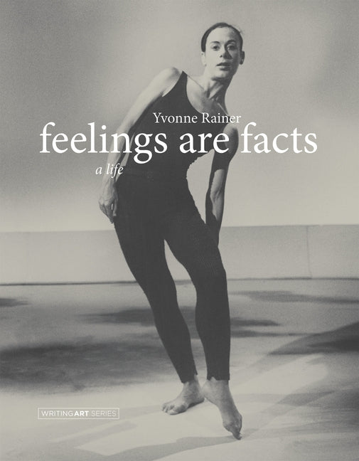 Feelings Are Facts: A Life by Rainer, Yvonne