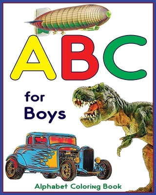 ABC for Boys - Alphabet Coloring Book: Learning alphabet with this ABC coloring book for kids by Toth, Roland