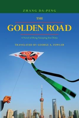 The Golden Road: A Novel of Deng Xiaoping Era China by Fowler, George A.
