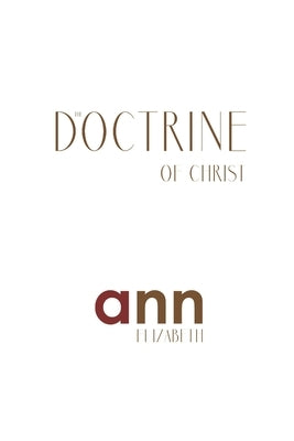 The Doctrine Of Christ - Ann Elizabeth by Elizabeth, Ann