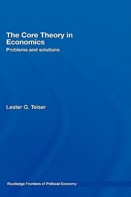 The Core Theory in Economics: Problems and Solutions by Telser, Lester