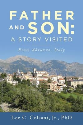 Father and Son: A Story Visited: From Abruzzo, Italy by Colsant, Lee C., Jr.