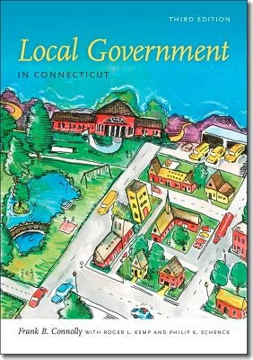 Local Government in Connecticut, Third Edition by Connolly, Frank B.