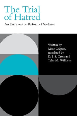 The Trial of Hatred: An Essay on the Refusal of Violence by Crépon, Marc
