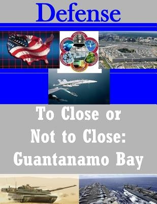 To Close or Not to Close: Guantanamo Bay by Penny Hill Press