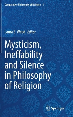 Mysticism, Ineffability and Silence in Philosophy of Religion by Weed, Laura E.