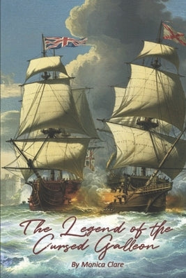 The Legend of the Cursed Galleon: A Short Story by Monica Clare by Clare, Monica