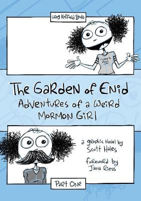 The Garden of Enid: Adventures of a Weird Mormon Girl, Part One by Hales, Scott