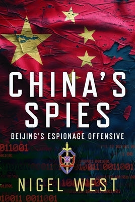 China's Spies: Beijing's Espionage Offensive by West, Nigel