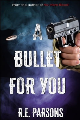 A Bullet For You by Parsons, R. E.