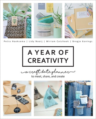 A Year of Creativity: A Craft Date Planner to Meet, Share, and Create by Hoeksema, Petra