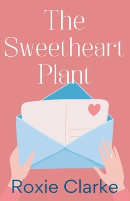 The Sweetheart Plant by Clarke, Roxie
