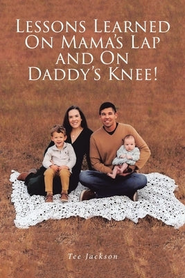 Lessons Learned on Mama's Lap and on Daddy's Knee! by Jackson, Tee