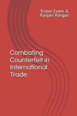 Combating Counterfeit in International Trade by Rangan Cams, Ranjani