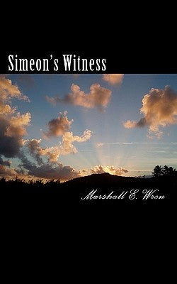 Simeon's Witness: The Origins, History and Purpose of Mankind, Revisited Series by Wren, Marshall E.