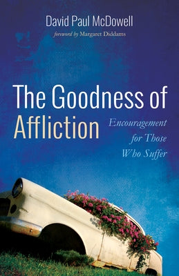 The Goodness of Affliction by McDowell, David Paul