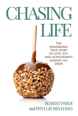 Chasing Life: The Remarkable True Story of Love, Joy and Achievement Against All Odds by Melhado, Phyllis